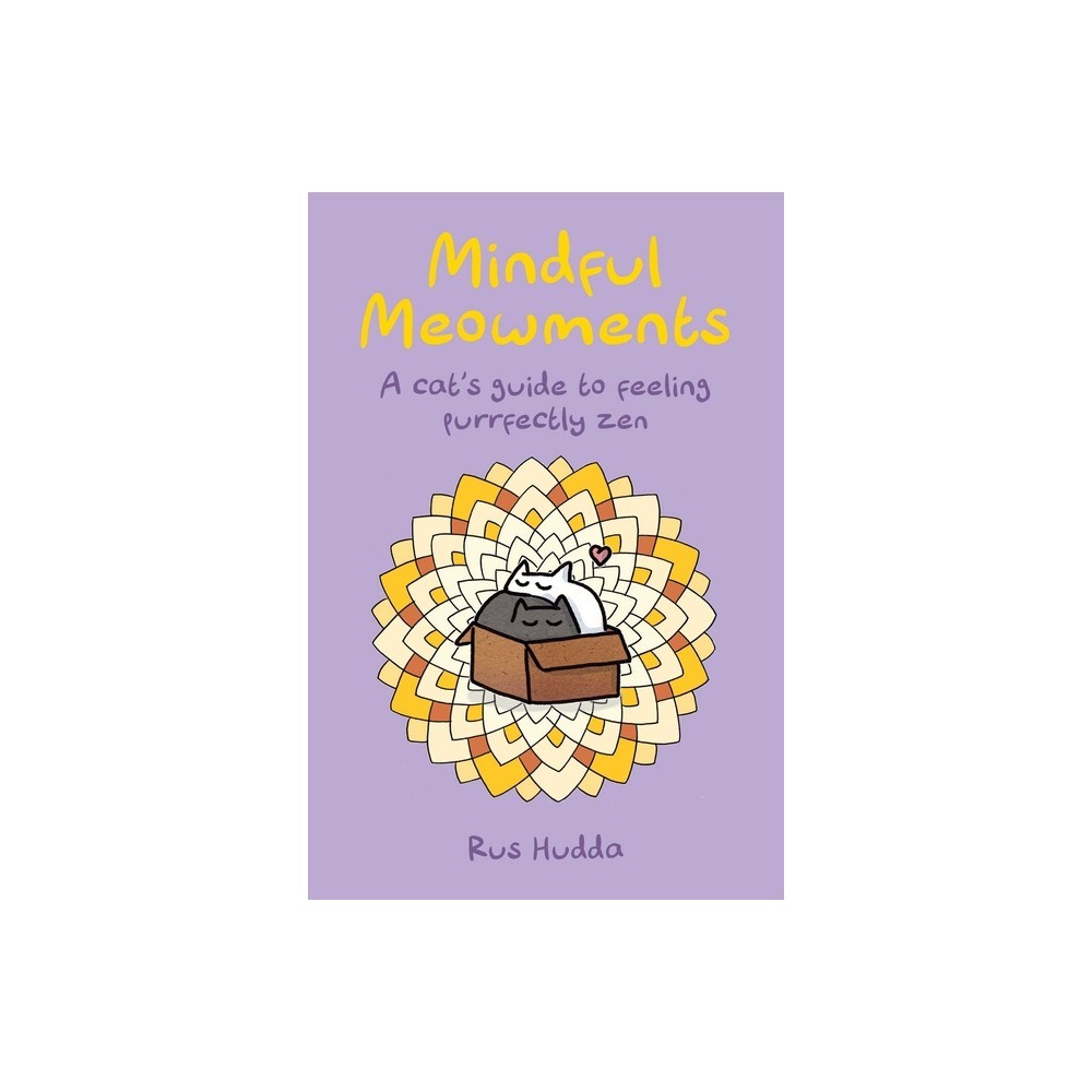 Mindful Meowments: A Cat's Guide to Feeling Purrfectly Zen By Rus Hudda