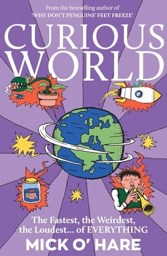 Curious World: the Fastest, the Weirdest, the Loudest… of Everything by Mick O'Hare
