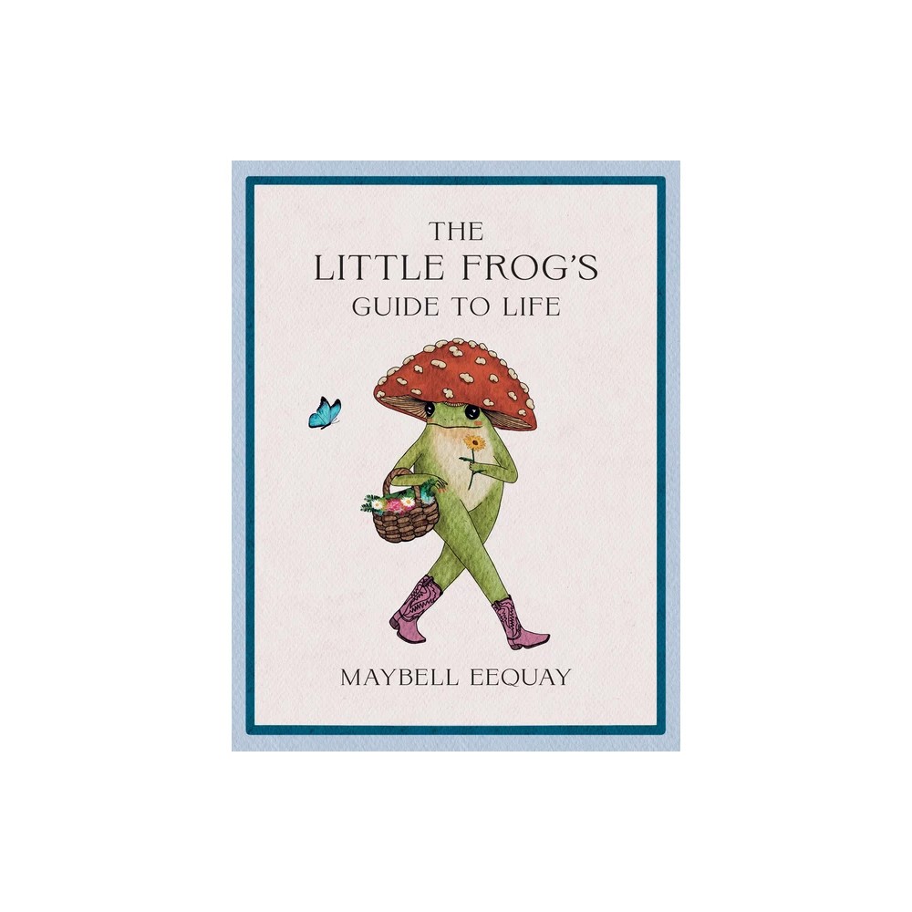 The Little Frog's Guide to Life - by Maybell Eequay