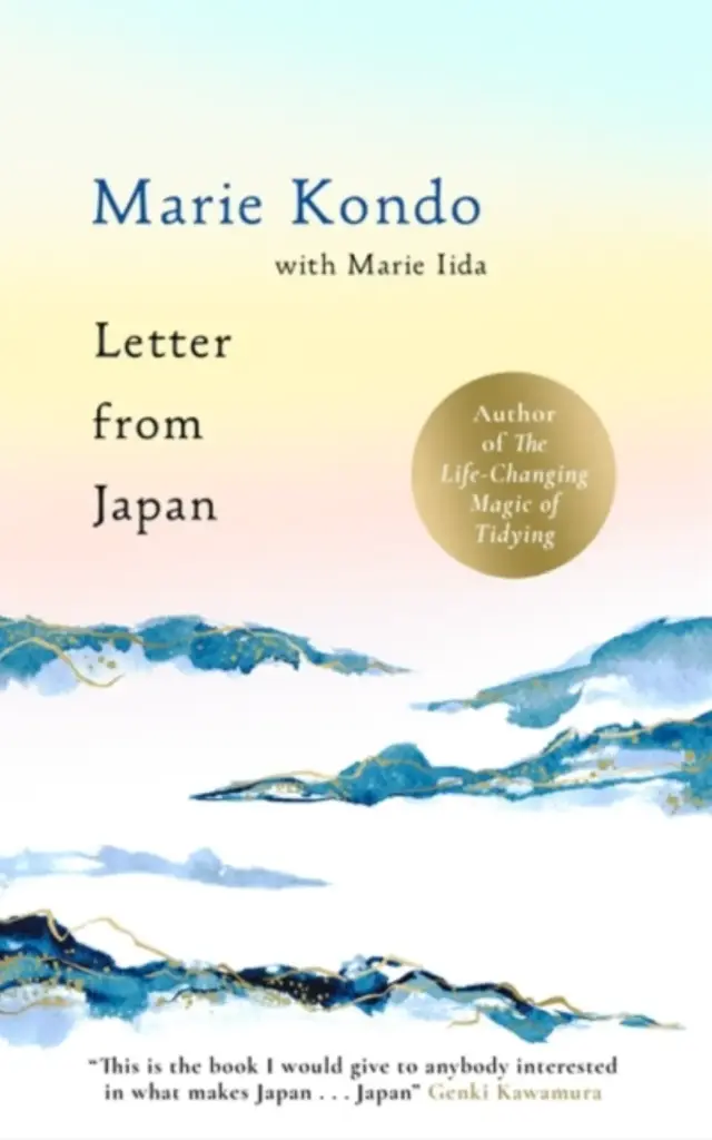 Letter From Japan: 6 guiding Japanese principles to find calm and meaning by Marie Kondo and Marie Iida