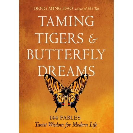 Taming Tigers & Butterfly Dreams: 144 Fables - Taoist Wisdom for Modern Life  (Paperback)
