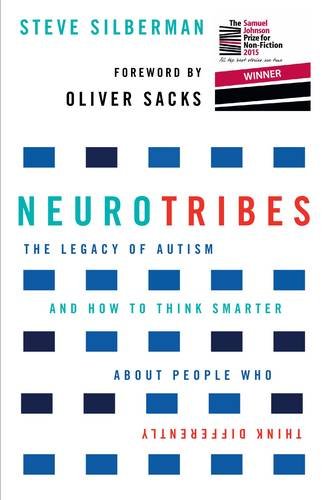 NeuroTribes: the Untold History of Austim and the Potential of Neurodiversity by Steve Silberman