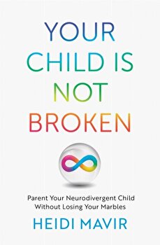 Your Child Is Not Broken by Heidi Mavir
