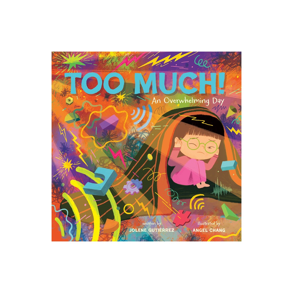 Too Much!: an Overwhelming Day by Jolene Gutierrez 