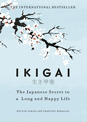Ikigai: the Japanese Secret to a Long and Happy Life by Héctor García and Francesc Miralles