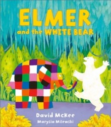 Elmer and the White Bear by David McKee and Marysia Milewski