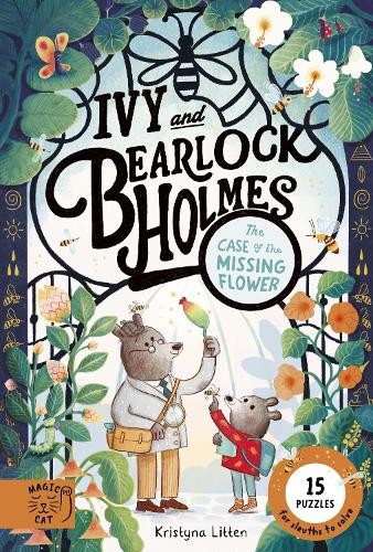The Case of the Missing Flower (Ivy and Bearlock 1) :by Kristyna Litten