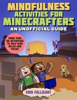 Mindfulness Activities for Minecrafters : 50 Activities to Help Kids Relax and Focus! by Erin Falligant