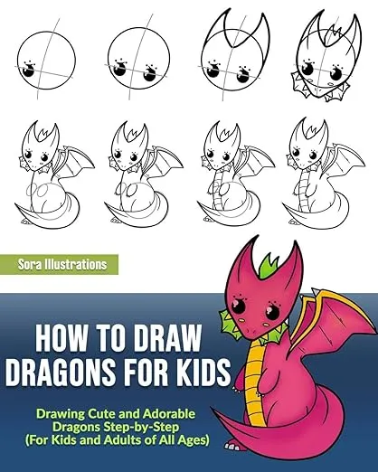 How to Draw Dragons for Kids: Drawing Cute and Adorable Dragons Step-By-Step (for Kids and Adults of All Ages)