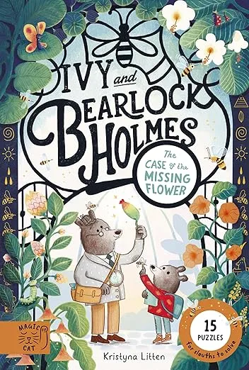 The Case of the Missing Flower (Ivy and Bearlock 1) : 15 Puzzles for Sleuths to Solve by Kristyna Litten
